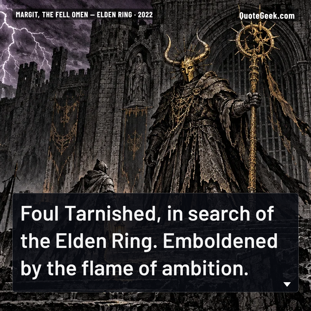 “Foul Tarnished, in search of the Elden Ring. Emboldened by the flame of ambition.” — Margit, the Fell Omen · Elden Ring. Illustrated QuoteGeek card.