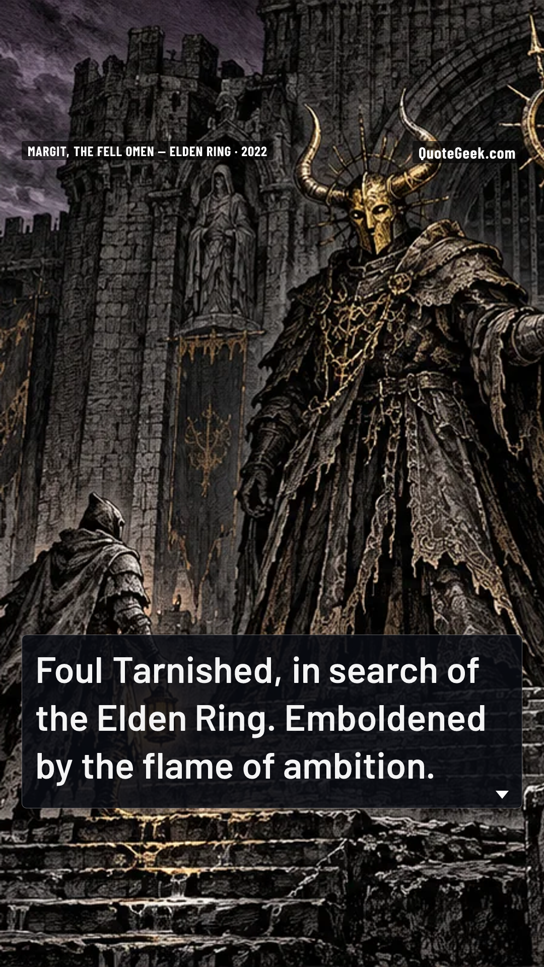 “Foul Tarnished, in search of the Elden Ring. Emboldened by the flame of ambition.” — Margit, the Fell Omen · Elden Ring. Illustrated QuoteGeek card.