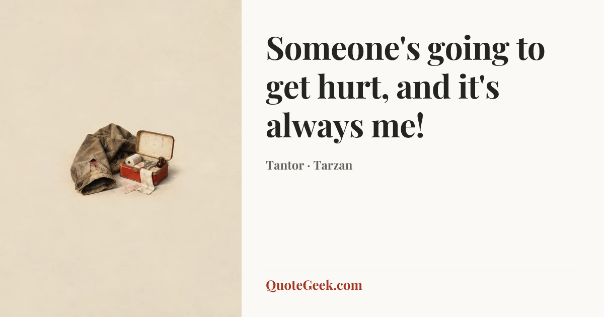 “Someone's going to get hurt, and it's always me!” — Tantor · Tarzan. Illustrated QuoteGeek card.