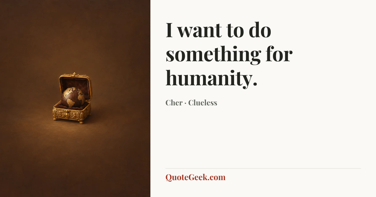 “I want to do something for humanity.” — Cher · Clueless. Illustrated QuoteGeek card.