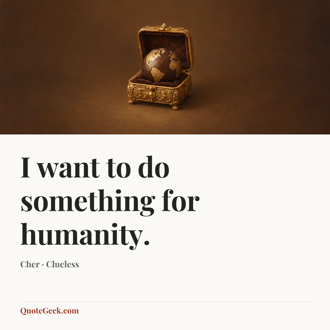 “I want to do something for humanity.” — Cher · Clueless. Illustrated QuoteGeek card.