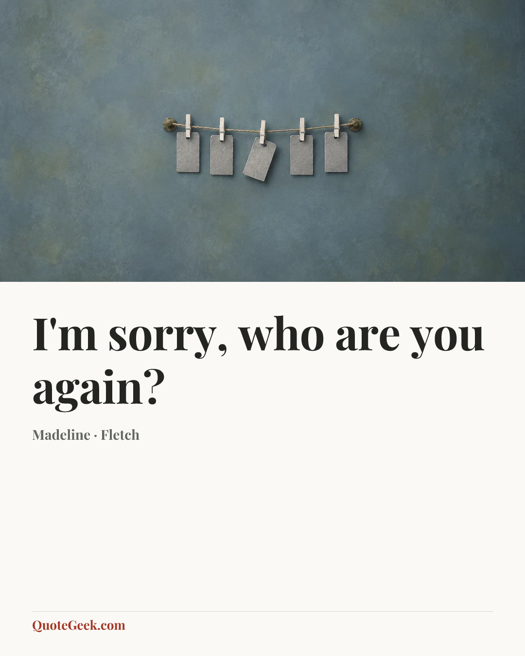 “I'm sorry, who are you again?” — Madeline · Fletch. Illustrated QuoteGeek card.