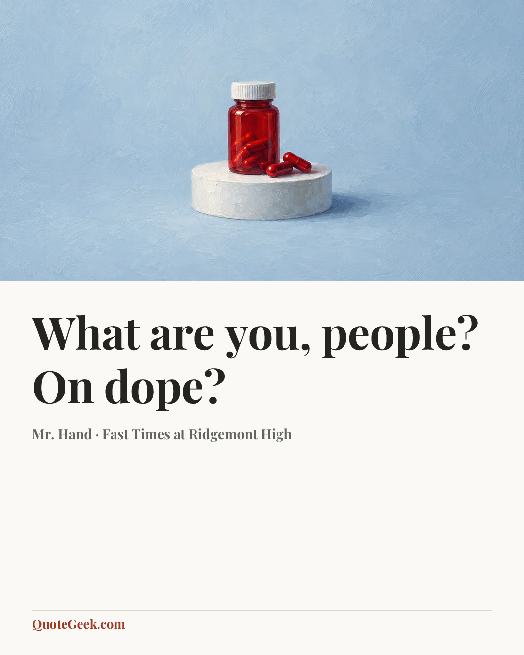 “What are you, people? On dope?” — Mr. Hand · Fast Times at Ridgemont High. Illustrated QuoteGeek card.