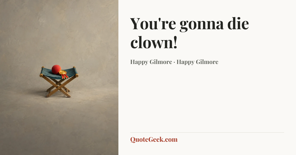 “You're gonna die clown!” — Happy Gilmore · Happy Gilmore. Illustrated QuoteGeek card.