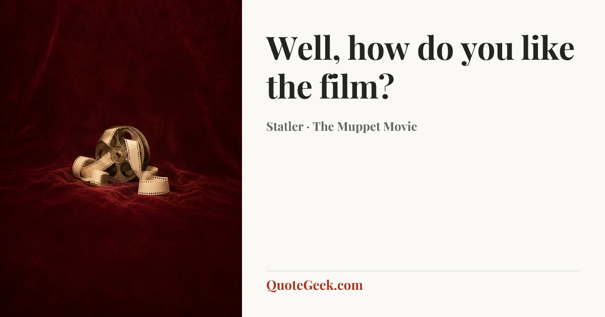 “Well, how do you like the film?” — Statler · The Muppet Movie. Illustrated QuoteGeek card.