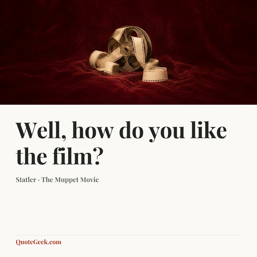 “Well, how do you like the film?” — Statler · The Muppet Movie. Illustrated QuoteGeek card.