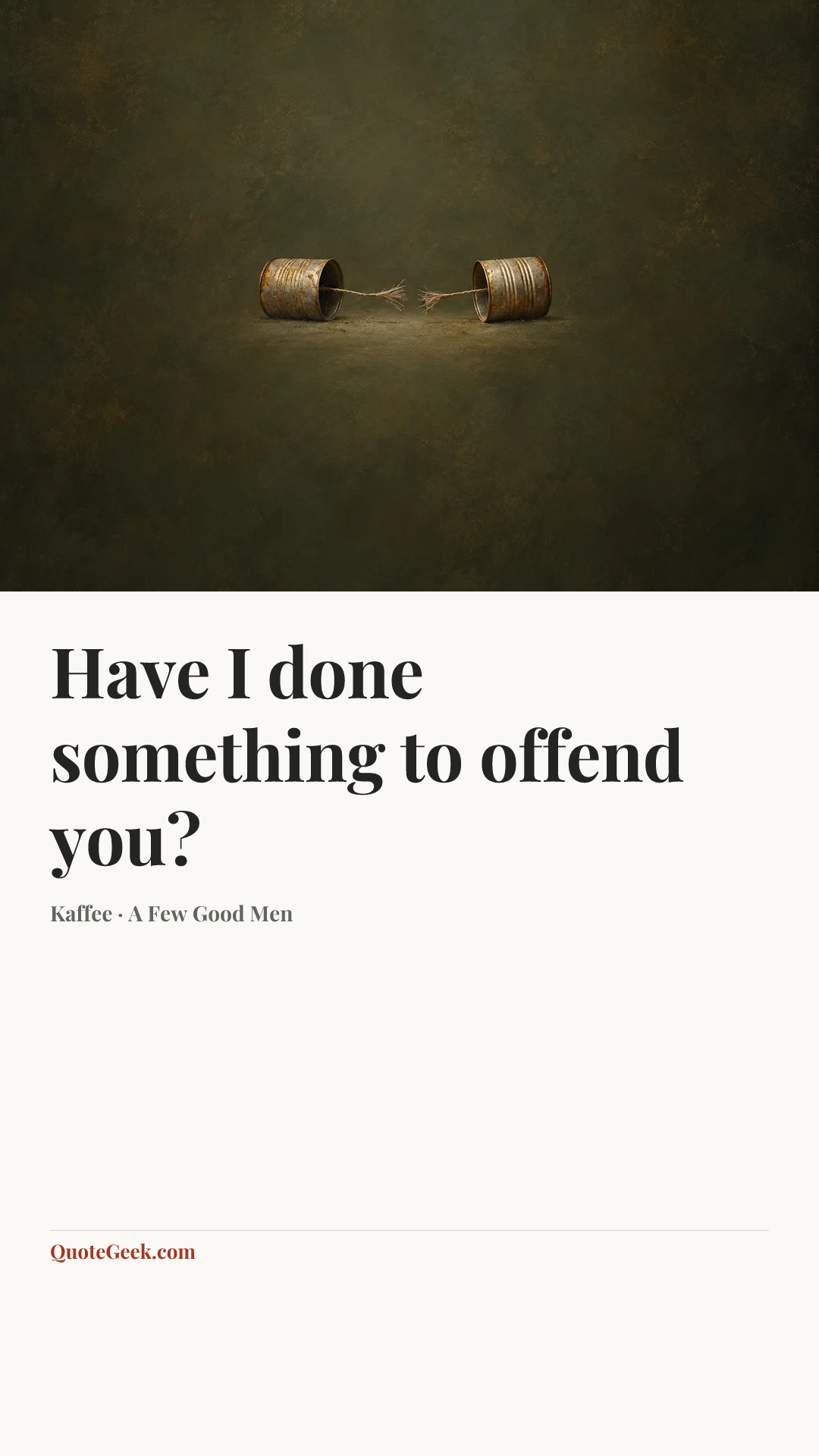 “Have I done something to offend you?” — Kaffee · A Few Good Men. Illustrated QuoteGeek card.