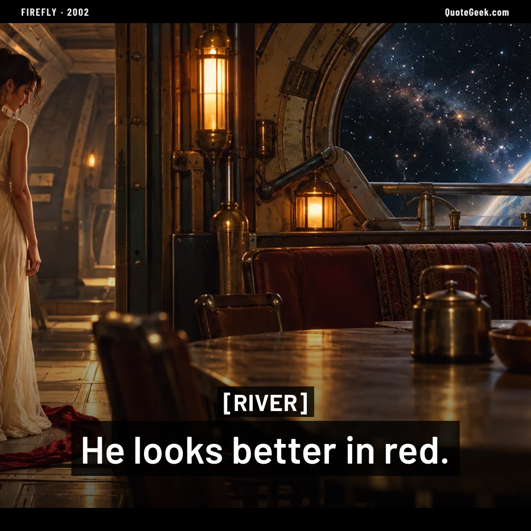 “He looks better in red.” — River · Firefly. Illustrated QuoteGeek card.