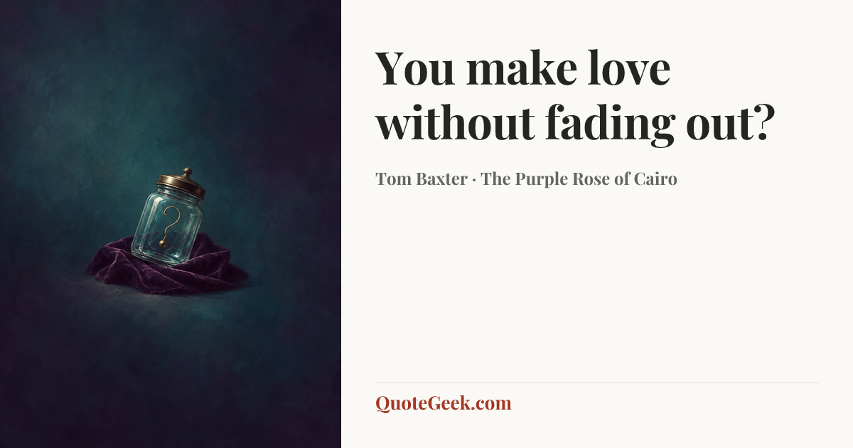 “You make love without fading out?” — Tom Baxter · The Purple Rose of Cairo. Illustrated QuoteGeek card.