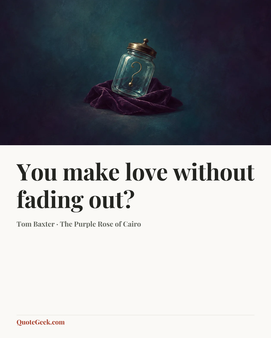 “You make love without fading out?” — Tom Baxter · The Purple Rose of Cairo. Illustrated QuoteGeek card.