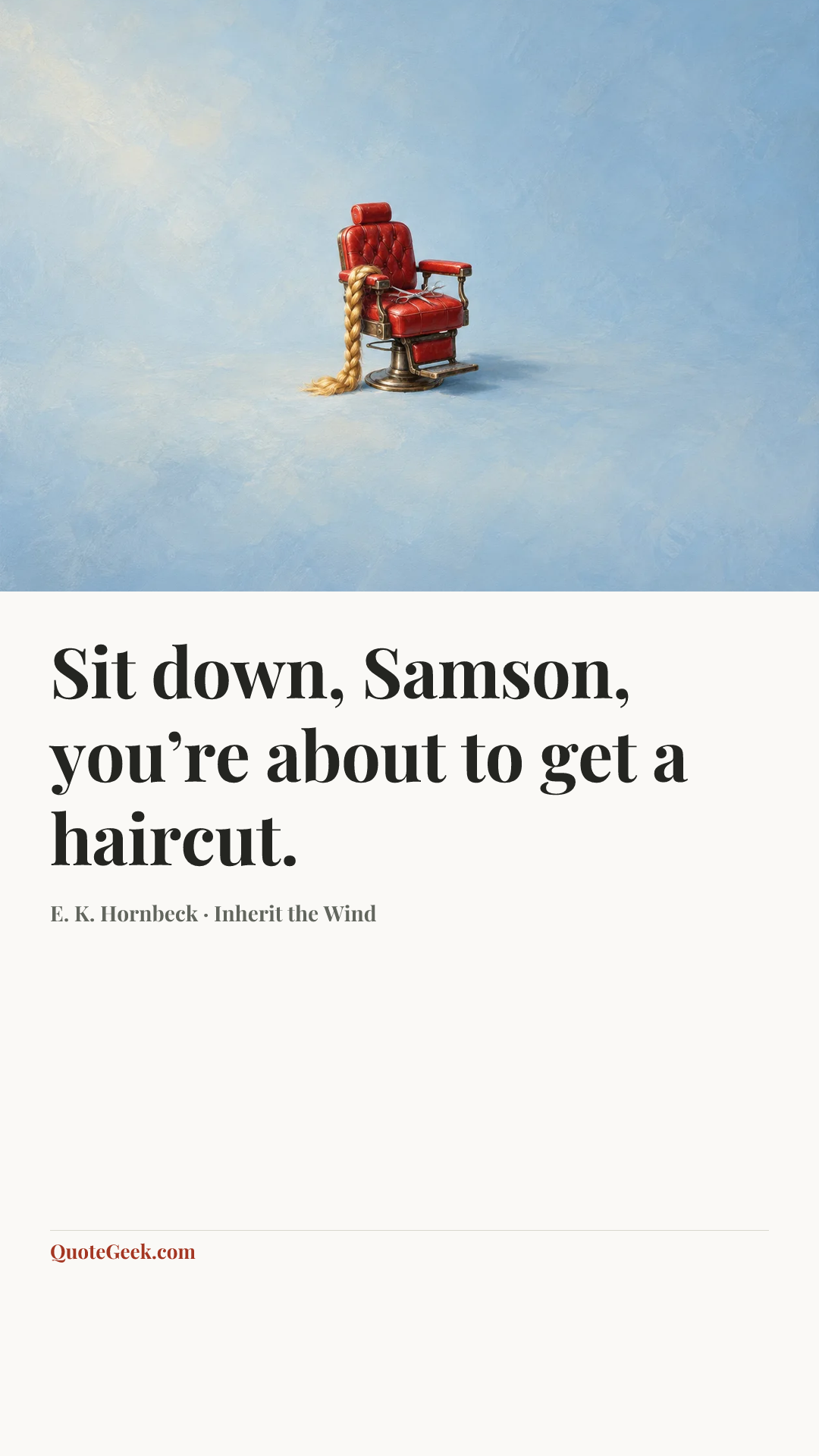 “Sit down, Samson, you’re about to get a haircut.” — E. K. Hornbeck · Inherit the Wind. Illustrated QuoteGeek card.