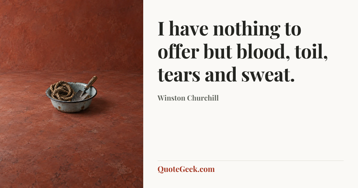 “I have nothing to offer but blood, toil, tears and sweat.” — Winston Churchill. Illustrated QuoteGeek card.
