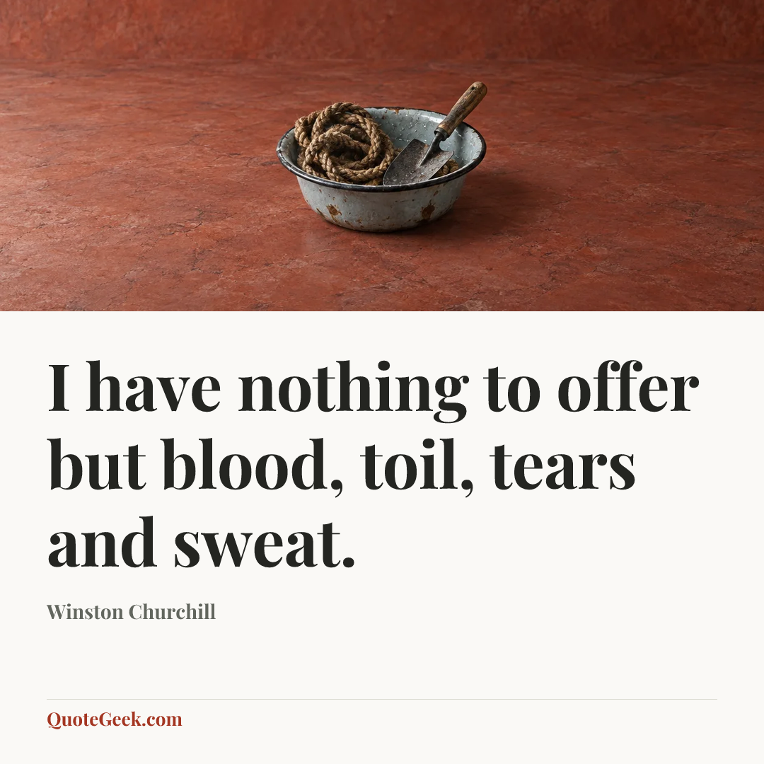 “I have nothing to offer but blood, toil, tears and sweat.” — Winston Churchill. Illustrated QuoteGeek card.