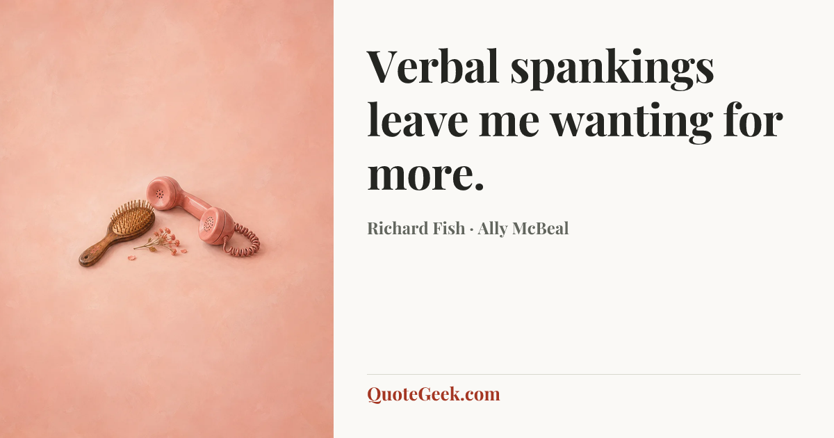 “Verbal spankings leave me wanting for more.” — Richard Fish · Ally McBeal. Illustrated QuoteGeek card.