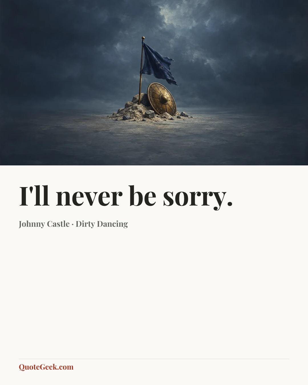 “I'll never be sorry.” — Johnny Castle · Dirty Dancing. Illustrated QuoteGeek card.