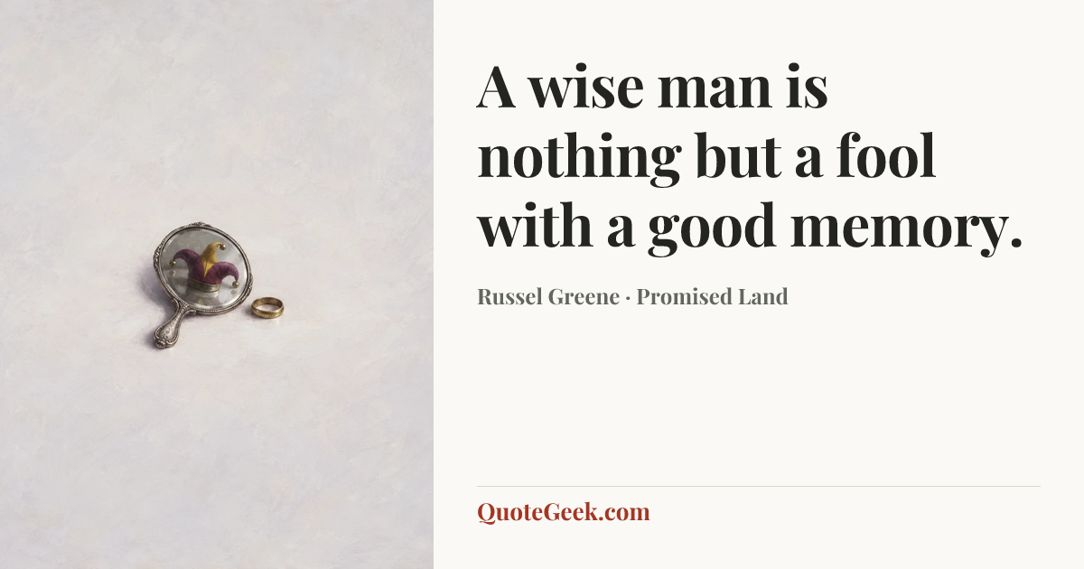 “A wise man is nothing but a fool with a good memory.” — Russel Greene · Promised Land. Illustrated QuoteGeek card.