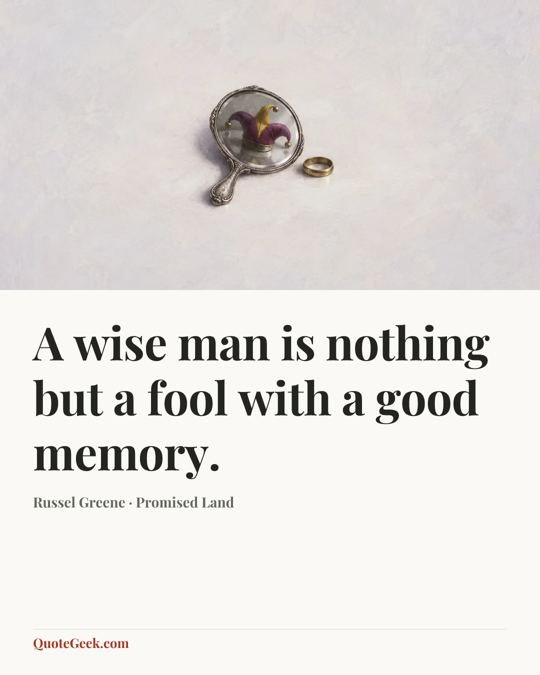 “A wise man is nothing but a fool with a good memory.” — Russel Greene · Promised Land. Illustrated QuoteGeek card.