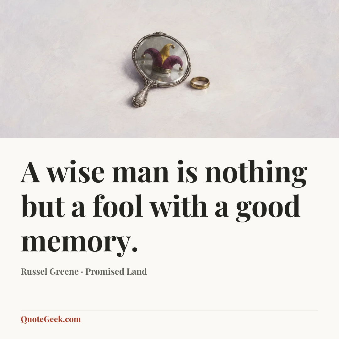 “A wise man is nothing but a fool with a good memory.” — Russel Greene · Promised Land. Illustrated QuoteGeek card.
