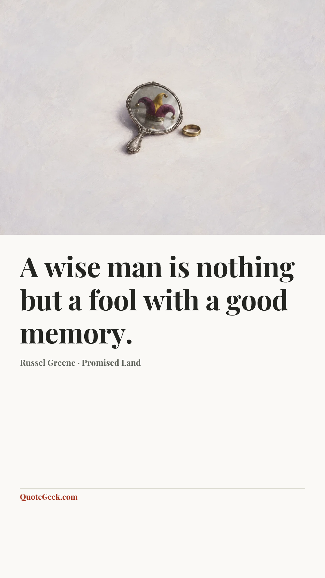 “A wise man is nothing but a fool with a good memory.” — Russel Greene · Promised Land. Illustrated QuoteGeek card.