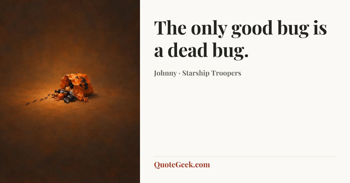 “The only good bug is a dead bug.” — Johnny · Starship Troopers. Illustrated QuoteGeek card.