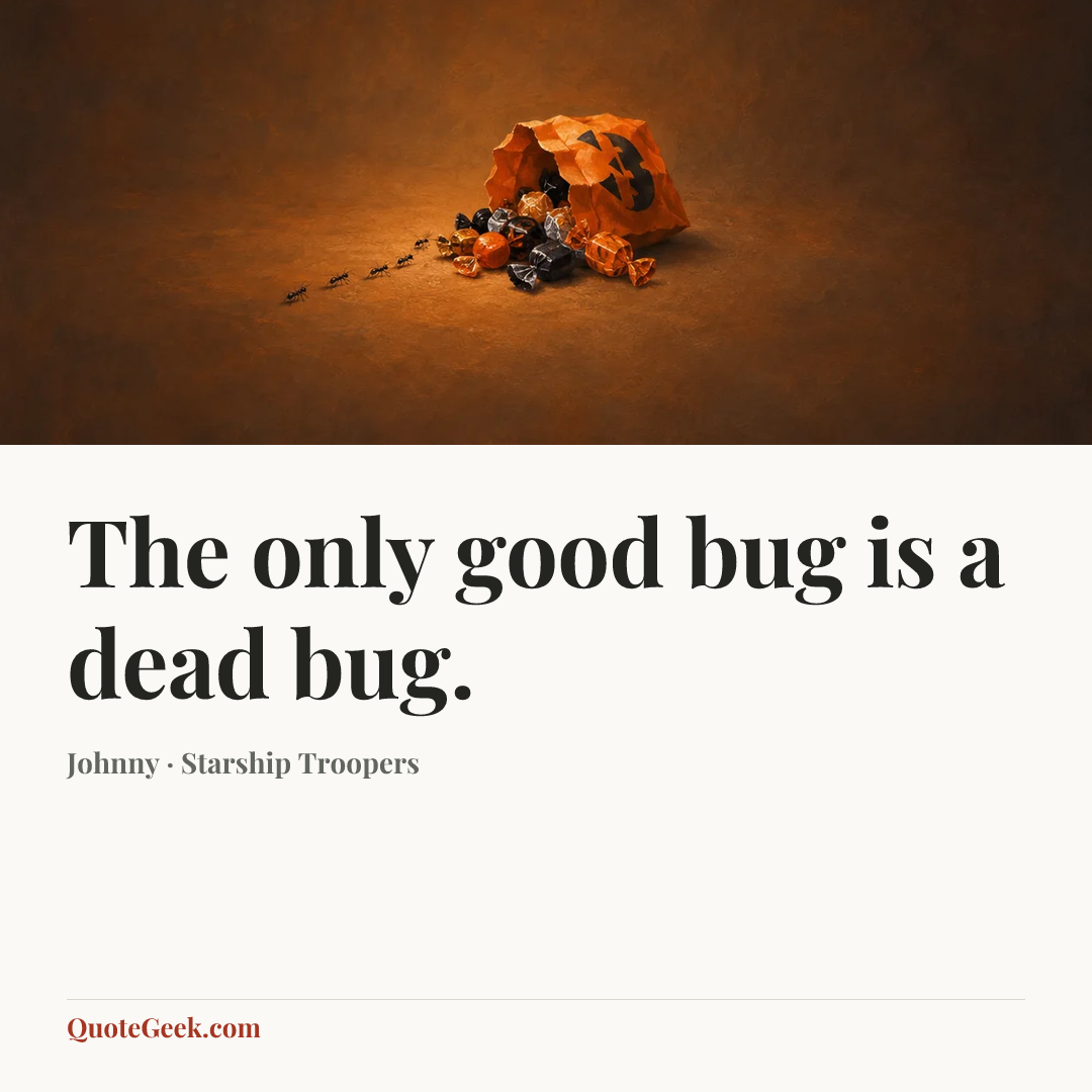 “The only good bug is a dead bug.” — Johnny · Starship Troopers. Illustrated QuoteGeek card.
