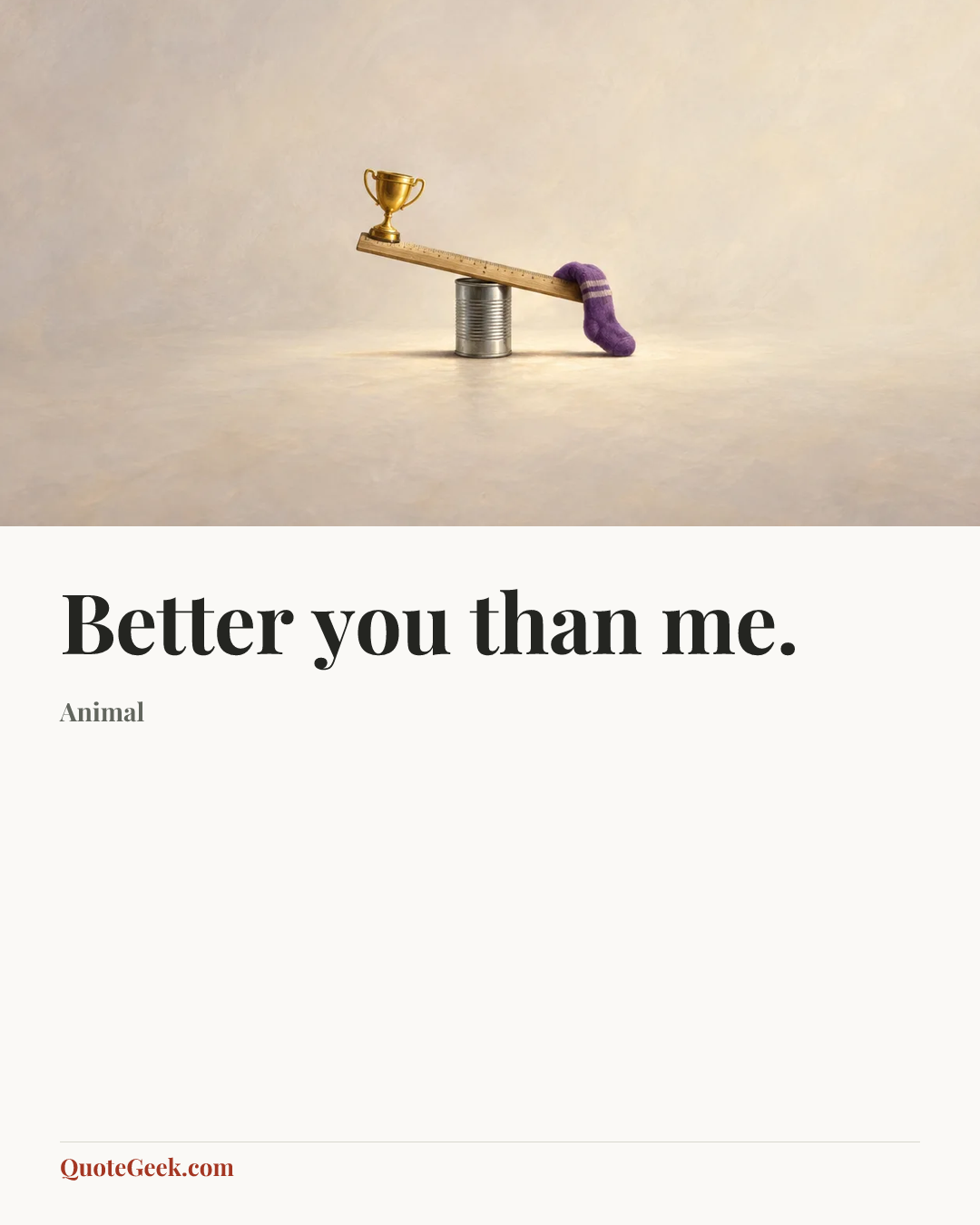 “Better you than me.” — Animal. Illustrated QuoteGeek card.