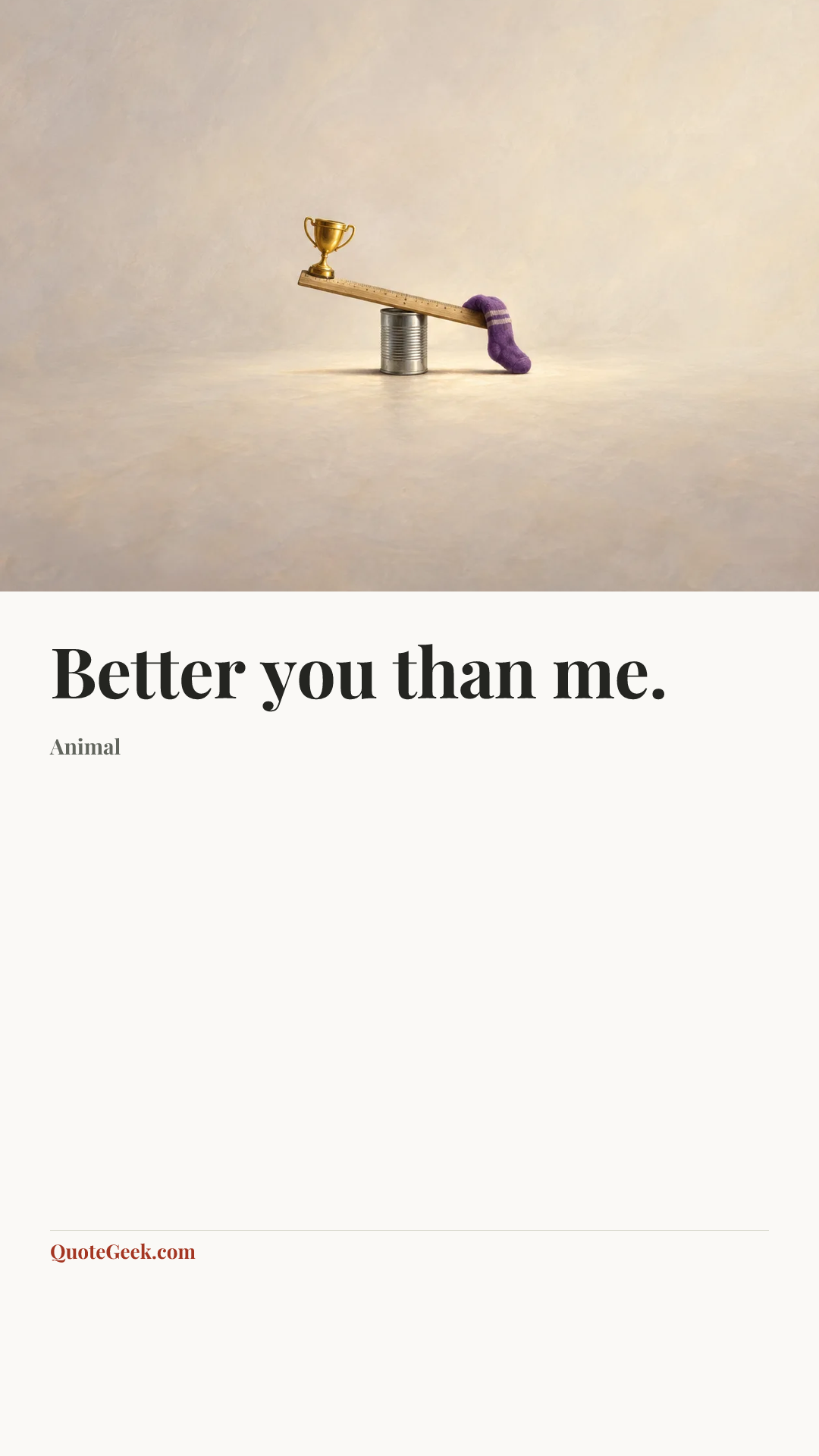 “Better you than me.” — Animal. Illustrated QuoteGeek card.