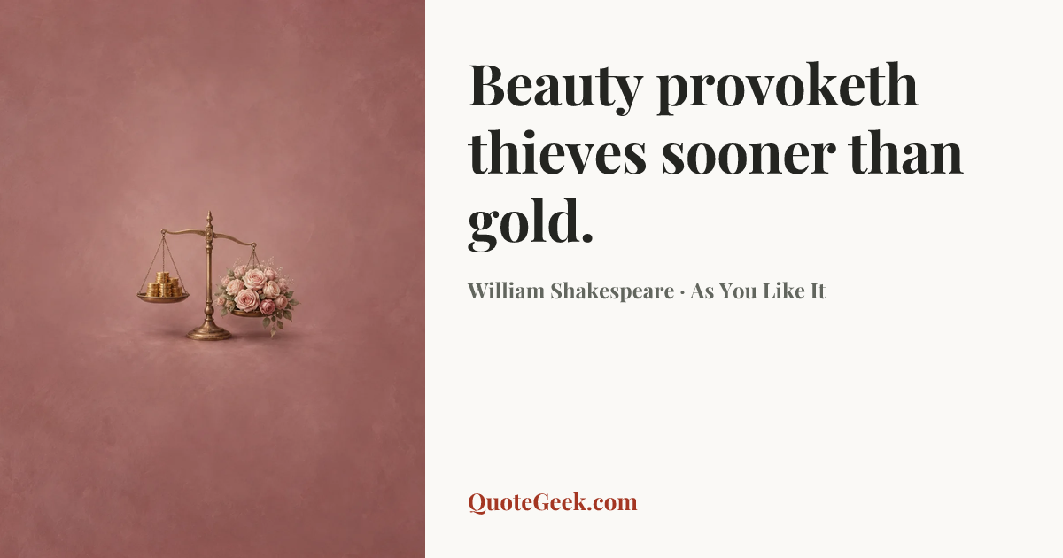 “Beauty provoketh thieves sooner than gold.” — William Shakespeare · As You Like It. Illustrated QuoteGeek card.