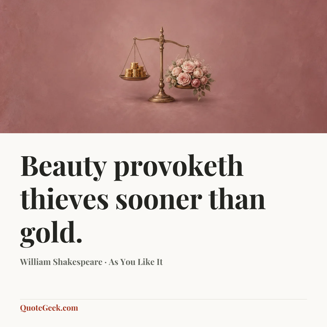 “Beauty provoketh thieves sooner than gold.” — William Shakespeare · As You Like It. Illustrated QuoteGeek card.