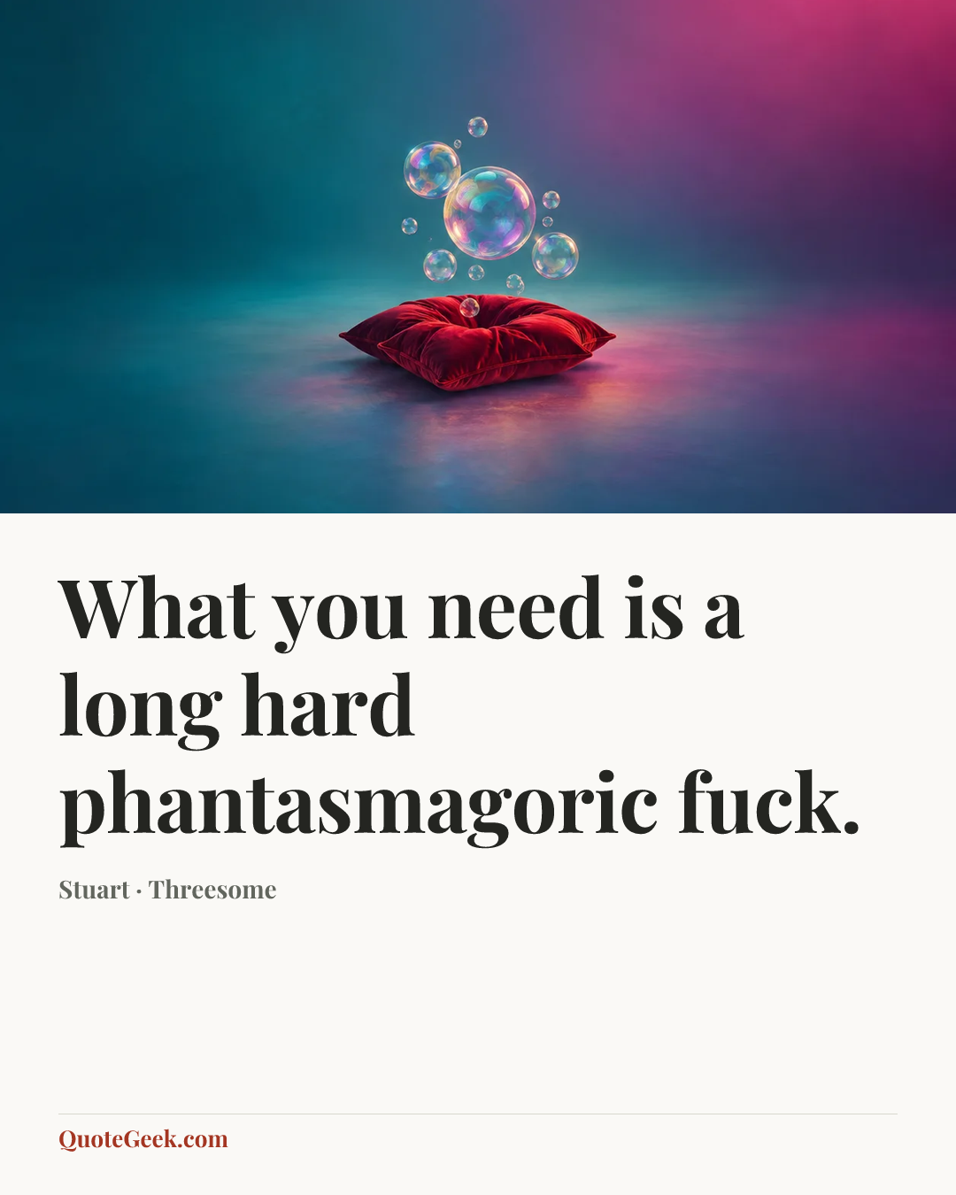 “What you need is a long hard phantasmagoric fuck.” — Stuart · Threesome. Illustrated QuoteGeek card.