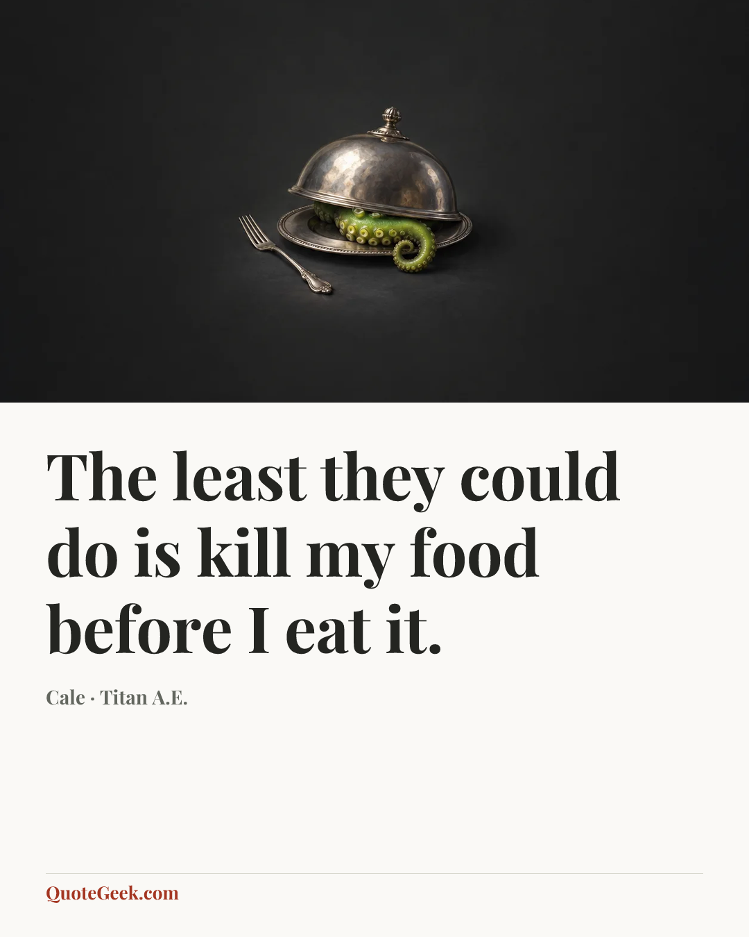 “The least they could do is kill my food before I eat it.” — Cale · Titan A.E.. Illustrated QuoteGeek card.