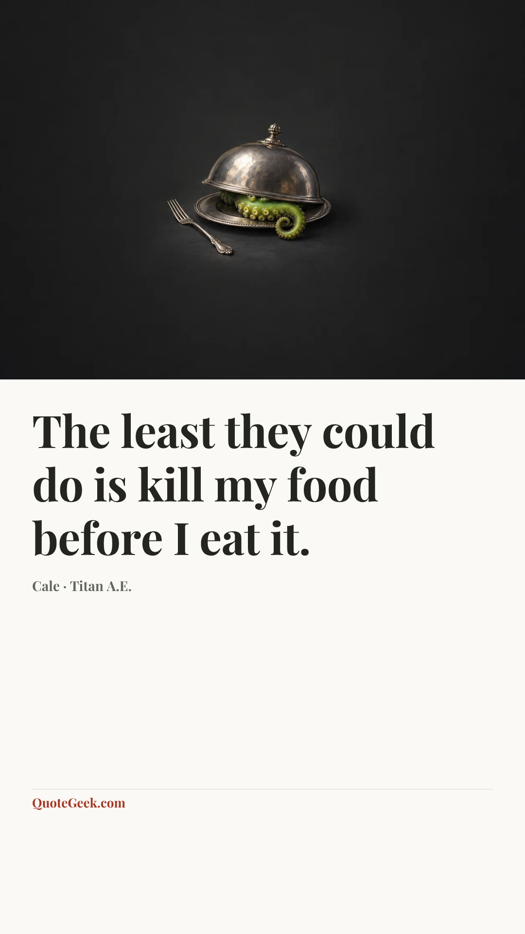 “The least they could do is kill my food before I eat it.” — Cale · Titan A.E.. Illustrated QuoteGeek card.