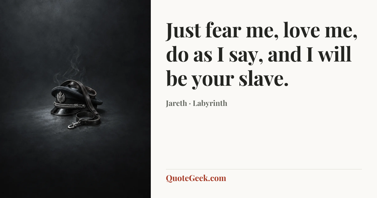 “Just fear me, love me, do as I say, and I will be your slave.” — Jareth · Labyrinth. Illustrated QuoteGeek card.