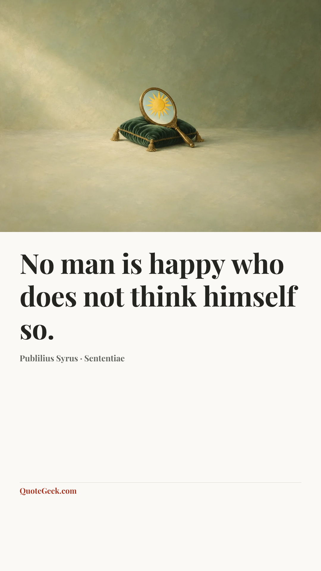 “No man is happy who does not think himself so.” — Publilius Syrus · Sententiae. Illustrated QuoteGeek card.