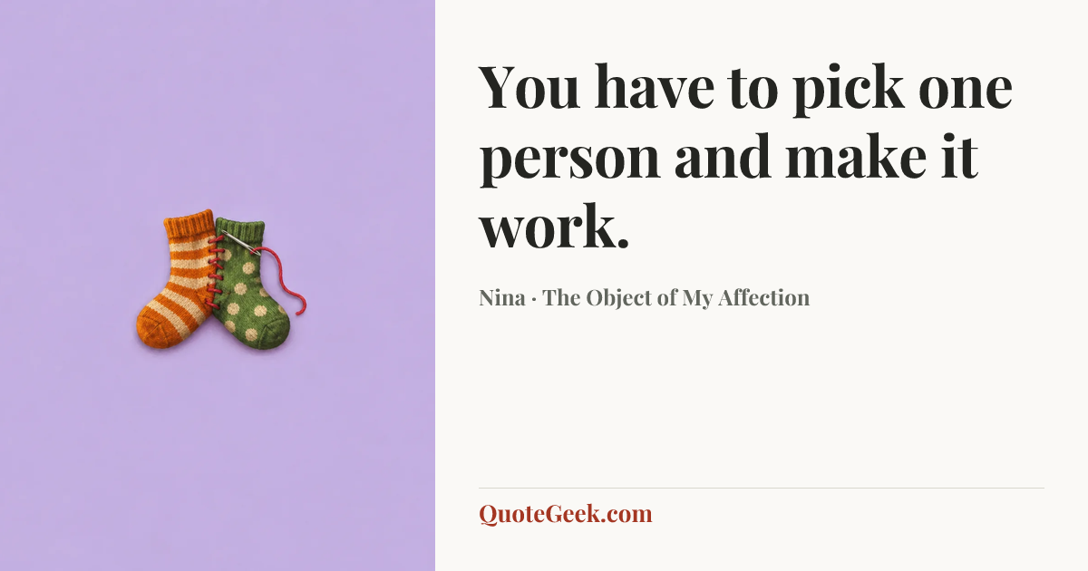 “You have to pick one person and make it work.” — Nina · The Object of My Affection. Illustrated QuoteGeek card.