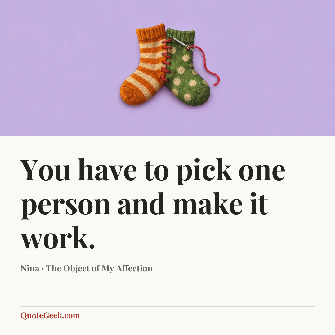“You have to pick one person and make it work.” — Nina · The Object of My Affection. Illustrated QuoteGeek card.