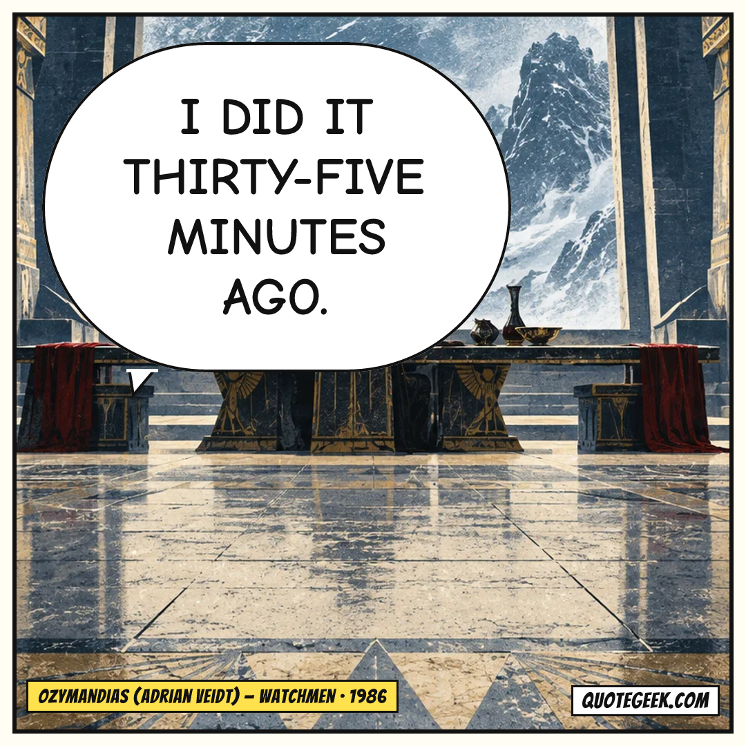 “I did it thirty-five minutes ago.” — Ozymandias (Adrian Veidt) · Watchmen. Illustrated QuoteGeek card.