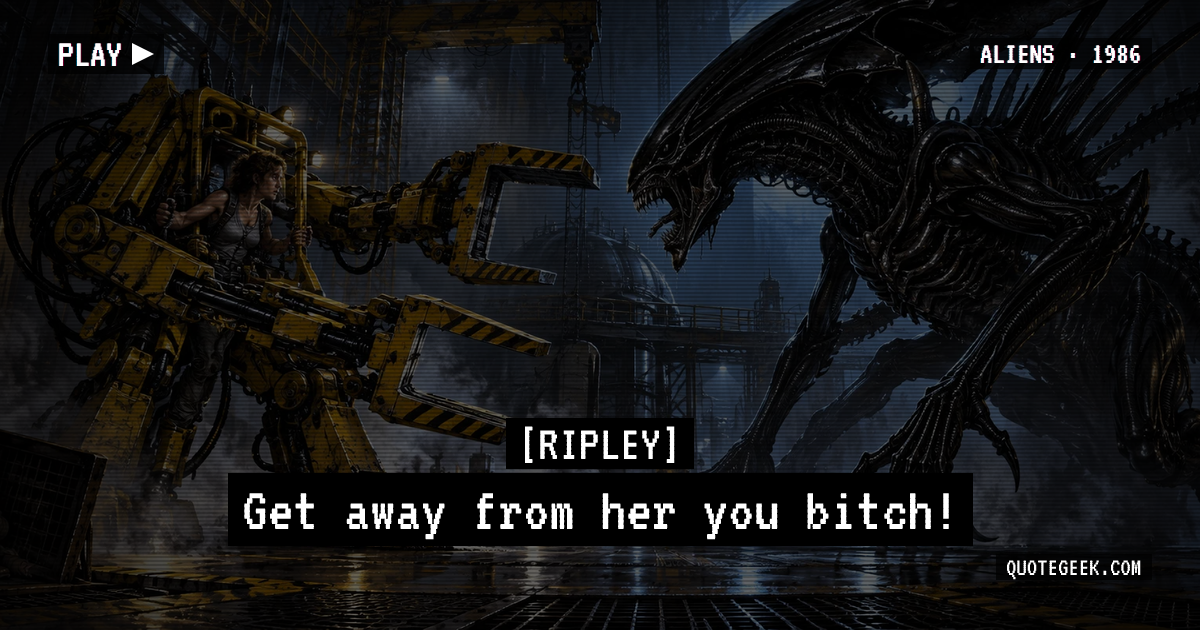“Get away from her you bitch!” — Ripley · Aliens. Illustrated QuoteGeek card.