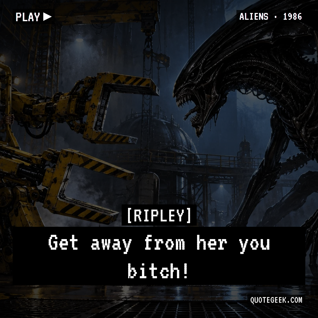 “Get away from her you bitch!” — Ripley · Aliens. Illustrated QuoteGeek card.