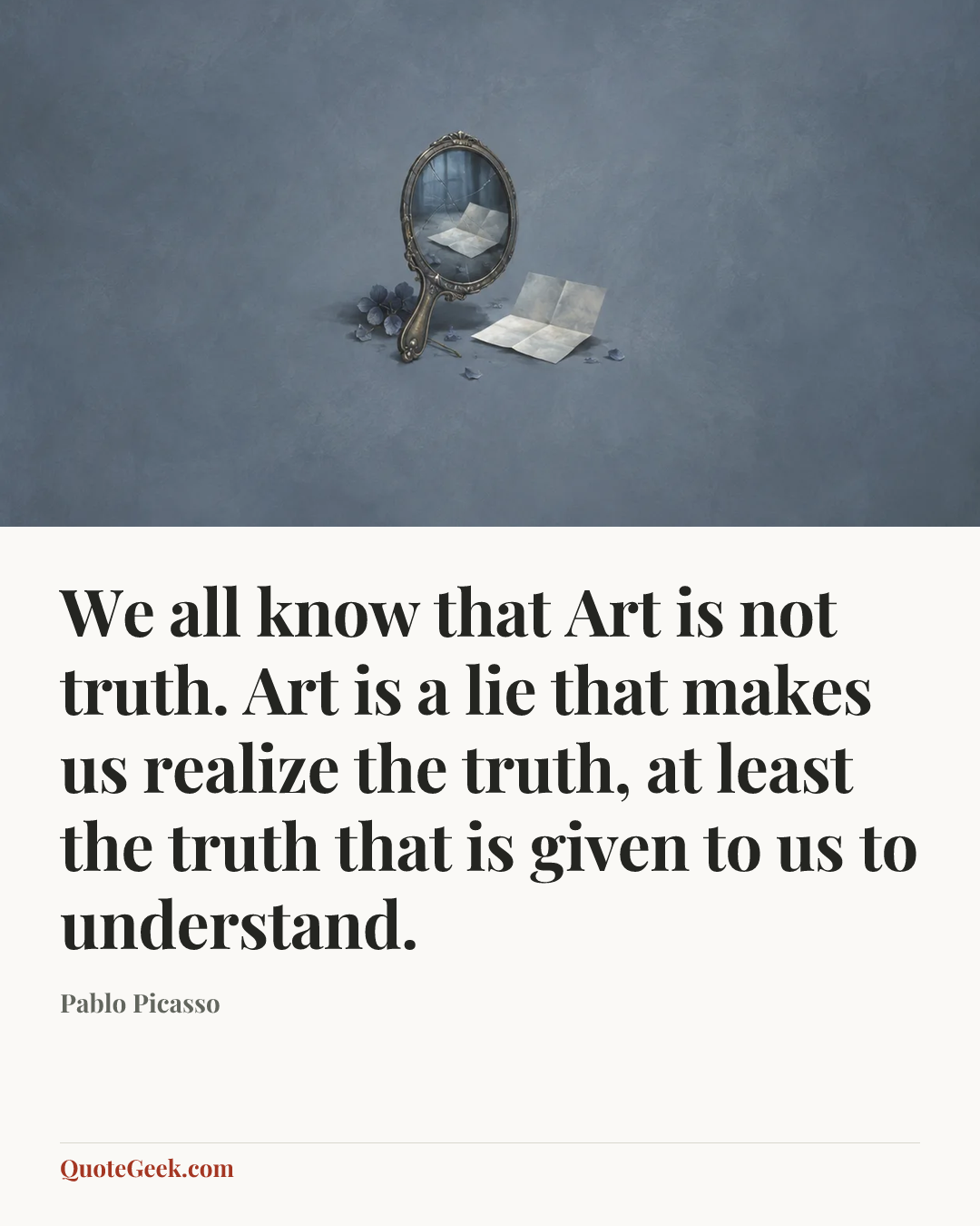 “We all know that Art is not truth. Art is a lie that makes us realize the truth, at least the truth that is given to us to understand.” — Pablo Picasso. Illustrated QuoteGeek card.