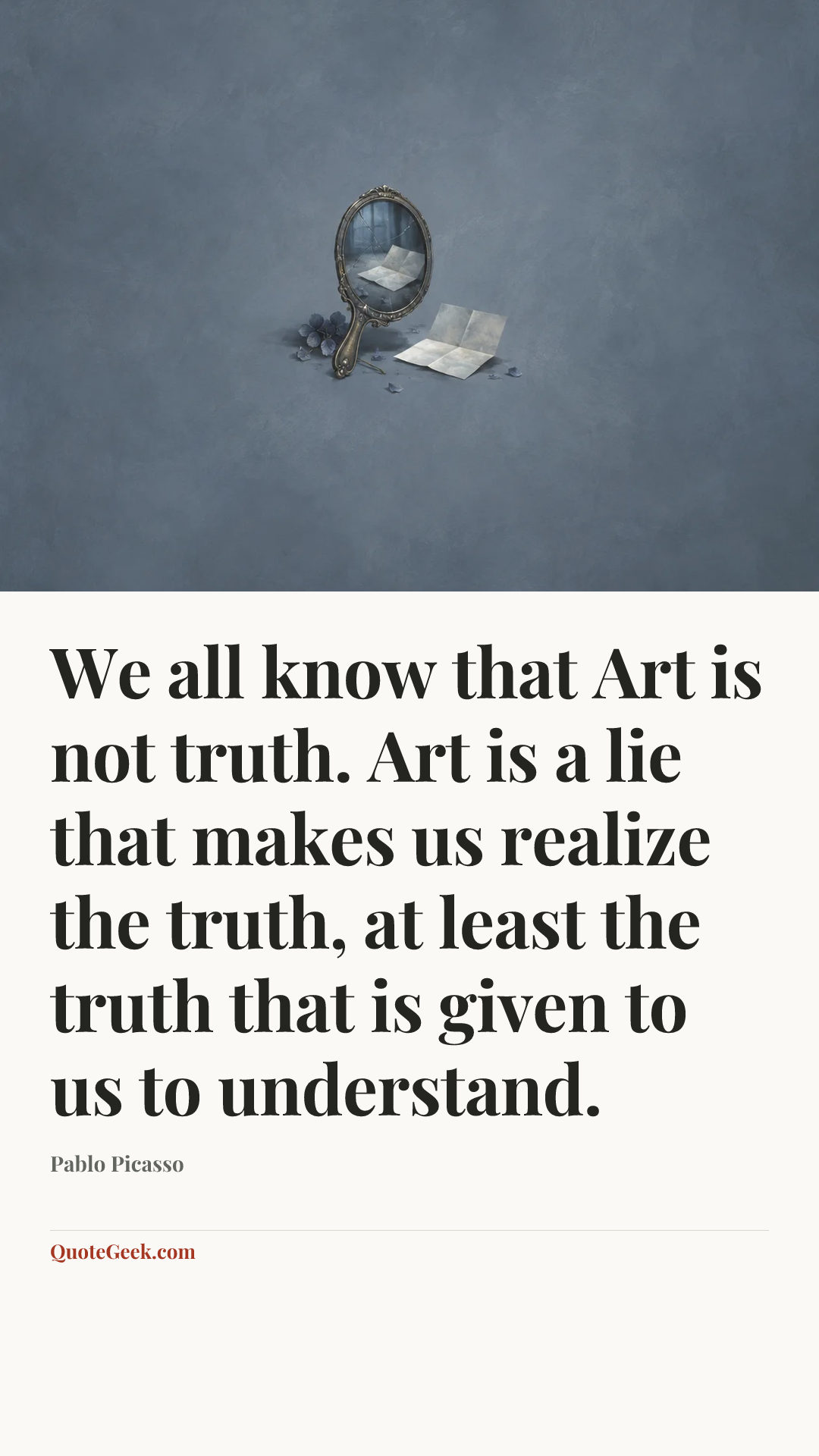“We all know that Art is not truth. Art is a lie that makes us realize the truth, at least the truth that is given to us to understand.” — Pablo Picasso. Illustrated QuoteGeek card.