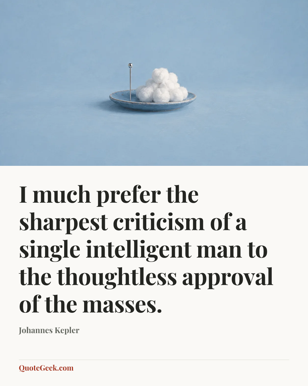 “I much prefer the sharpest criticism of a single intelligent man to the thoughtless approval of the masses.” — Johannes Kepler. Illustrated QuoteGeek card.