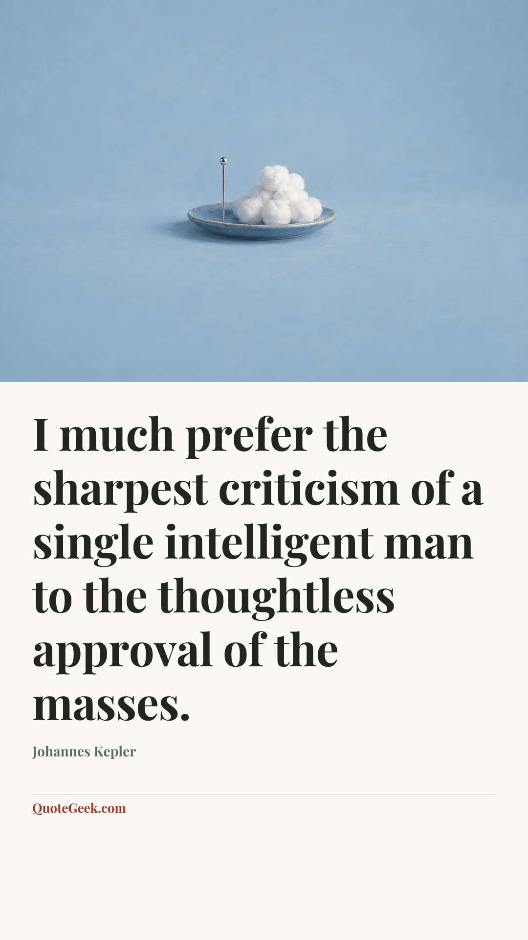 “I much prefer the sharpest criticism of a single intelligent man to the thoughtless approval of the masses.” — Johannes Kepler. Illustrated QuoteGeek card.