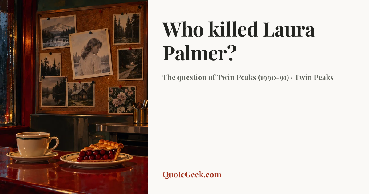 “Who killed Laura Palmer?” — The question of Twin Peaks (1990-91) · Twin Peaks. Illustrated QuoteGeek card.