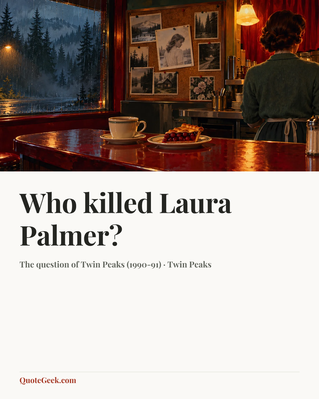 “Who killed Laura Palmer?” — The question of Twin Peaks (1990-91) · Twin Peaks. Illustrated QuoteGeek card.