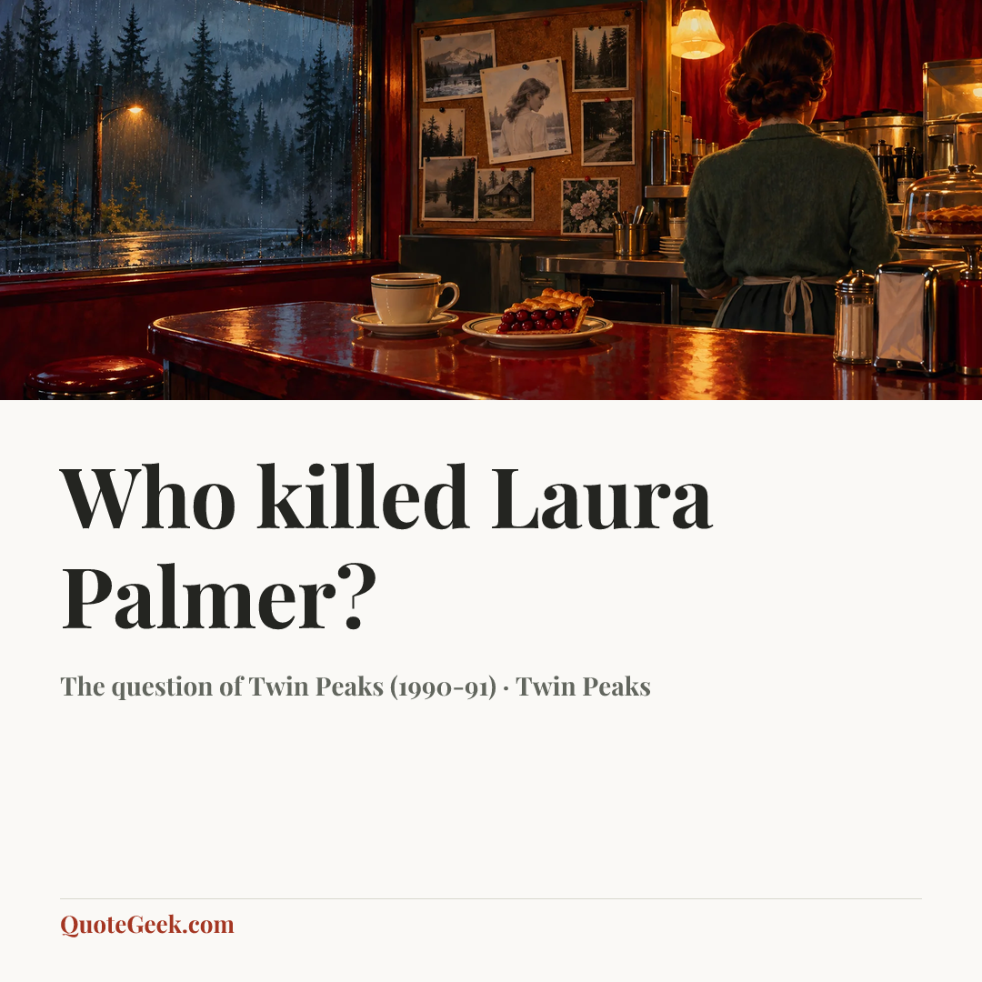 “Who killed Laura Palmer?” — The question of Twin Peaks (1990-91) · Twin Peaks. Illustrated QuoteGeek card.