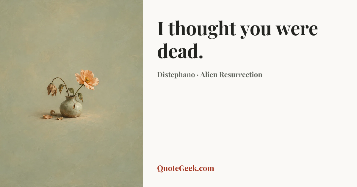 “I thought you were dead.” — Distephano · Alien Resurrection. Illustrated QuoteGeek card.