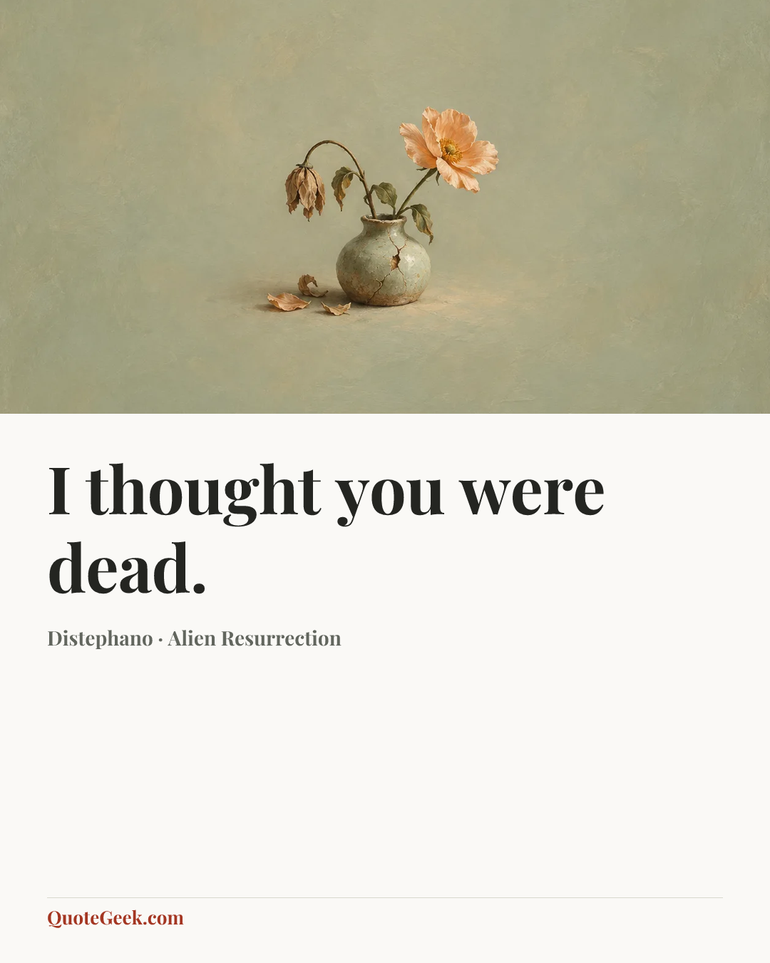 “I thought you were dead.” — Distephano · Alien Resurrection. Illustrated QuoteGeek card.