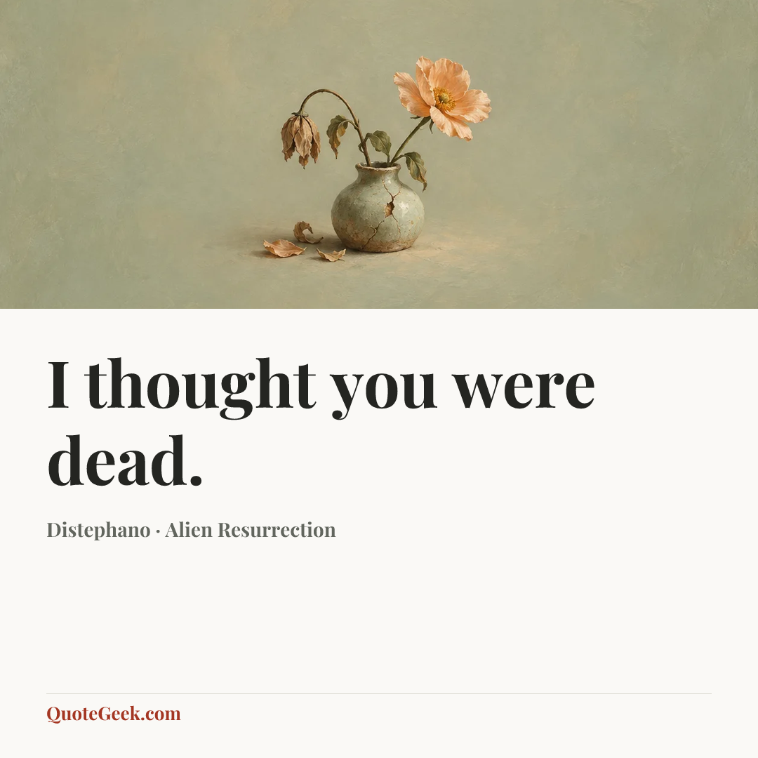 “I thought you were dead.” — Distephano · Alien Resurrection. Illustrated QuoteGeek card.