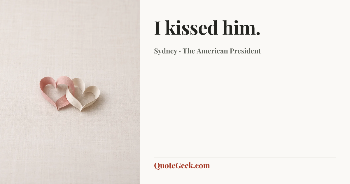 “I kissed him.” — Sydney · The American President. Illustrated QuoteGeek card.